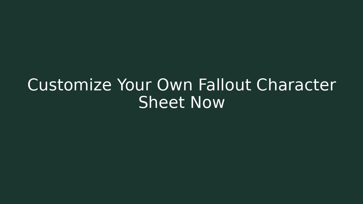 Customize Your Own Fallout Character Sheet Now