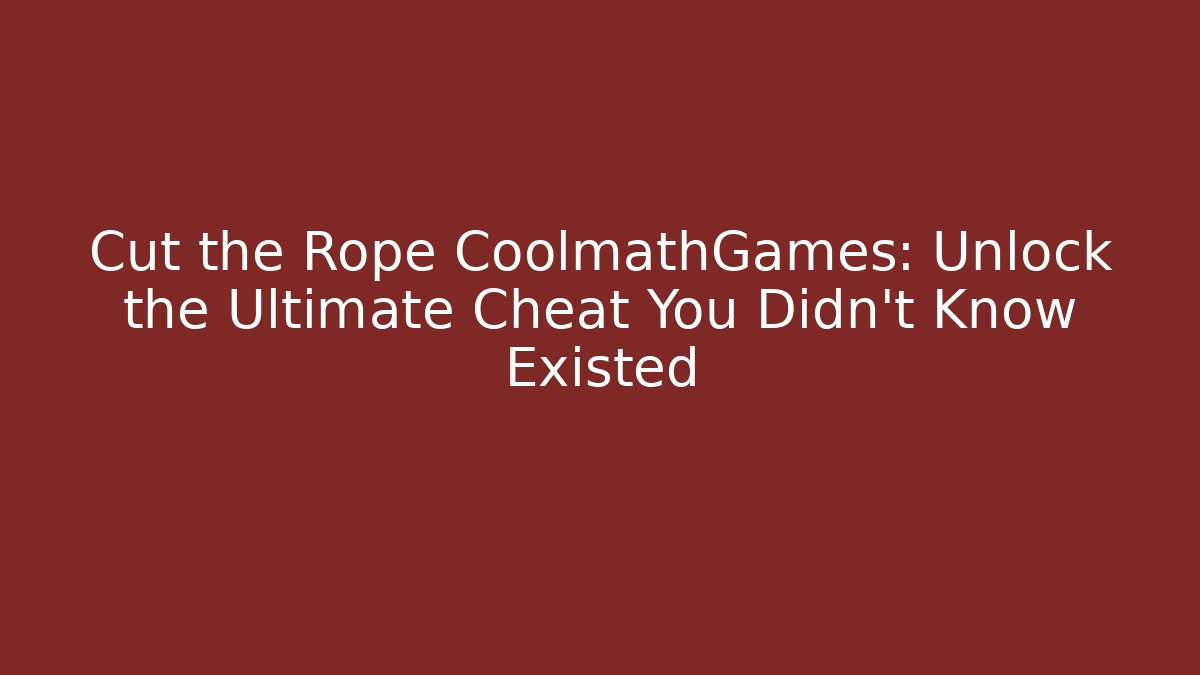 Cut the Rope CoolmathGames: Unlock the Ultimate Cheat You Didn't Know Existed - Método de Aprovação