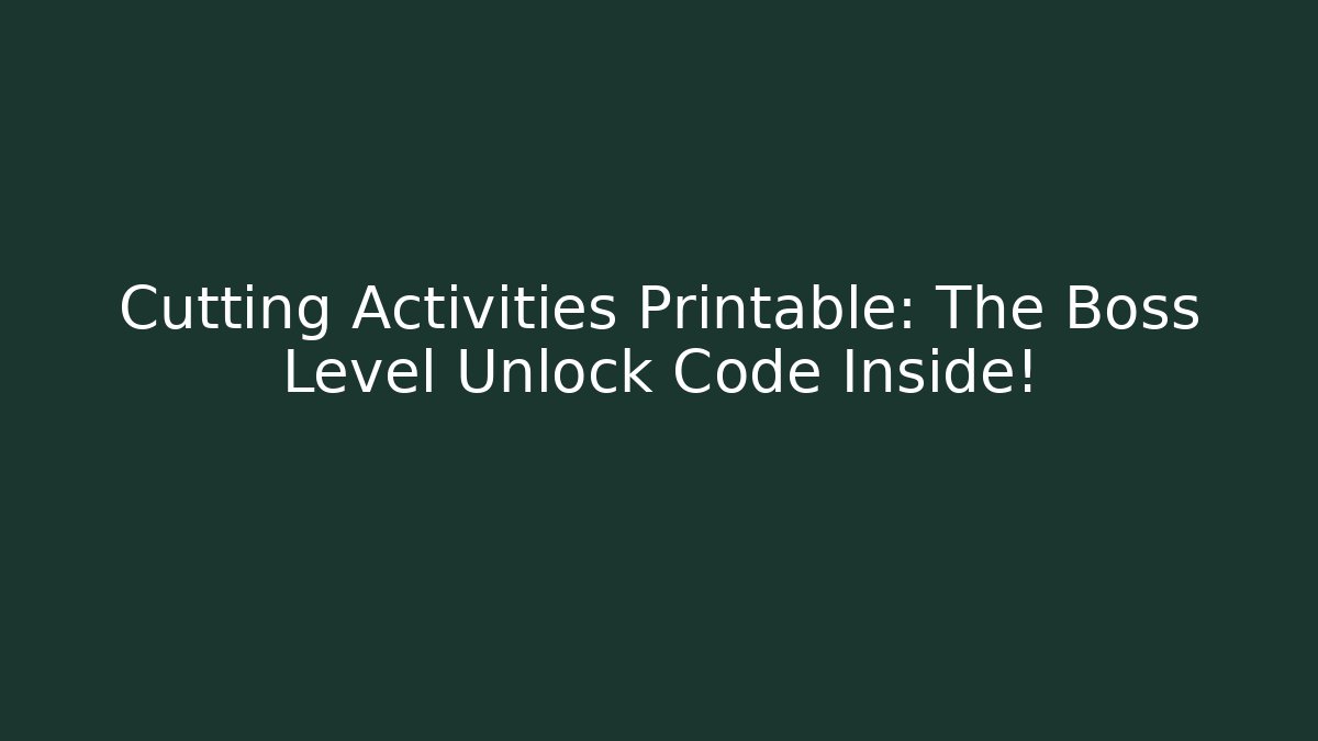 Cutting Activities Printable: The Boss Level Unlock Code Inside!