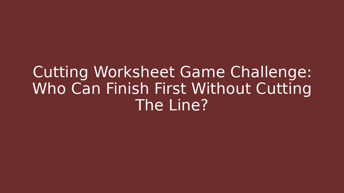 Cutting Worksheet Game Challenge: Who Can Finish First Without Cutting The Line?
