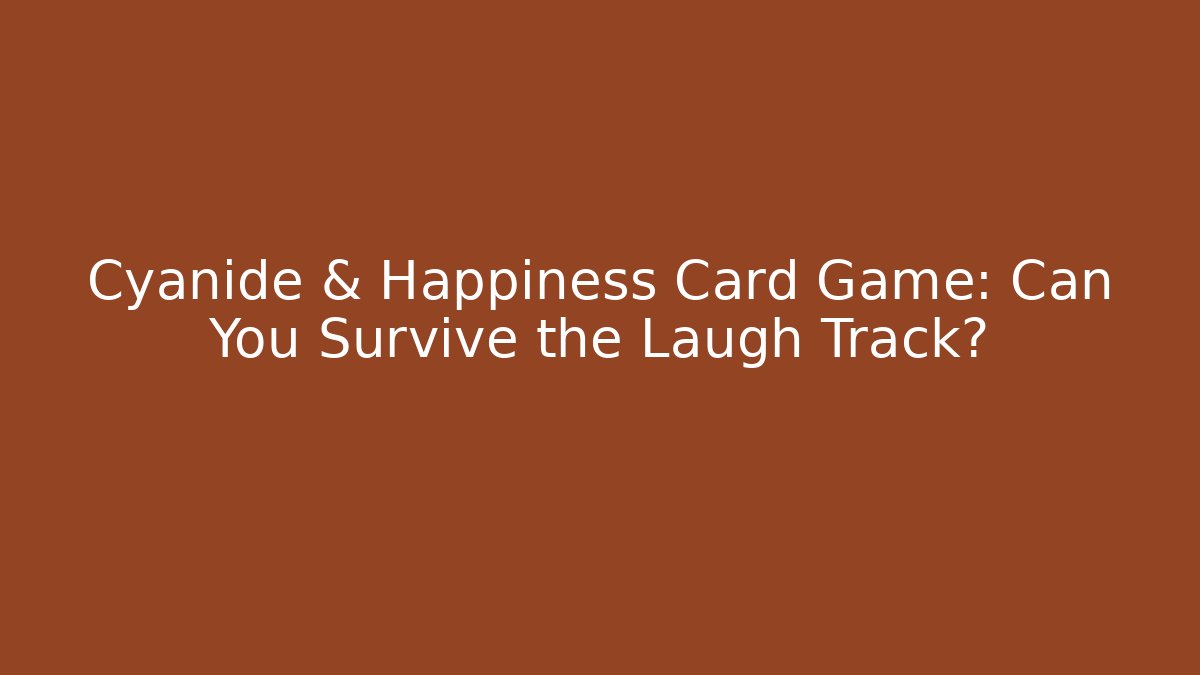 Cyanide & Happiness Card Game: Can You Survive the Laugh Track?