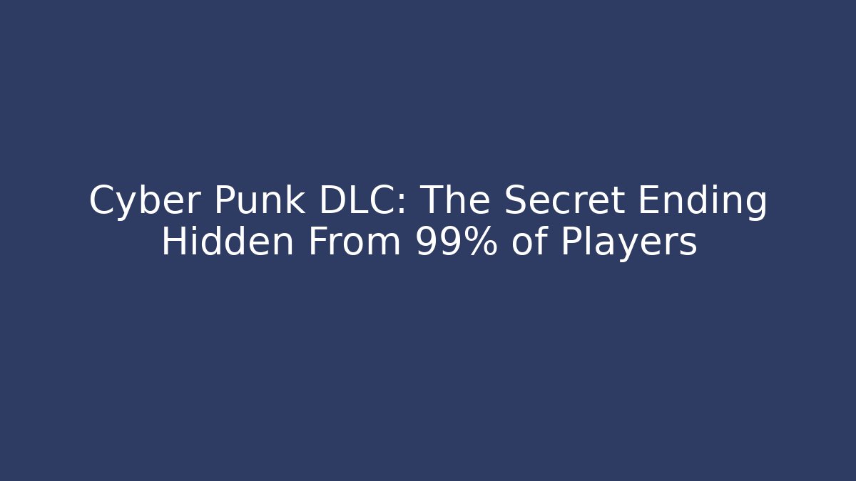 Cyber Punk DLC: The Secret Ending Hidden From 99% of Players