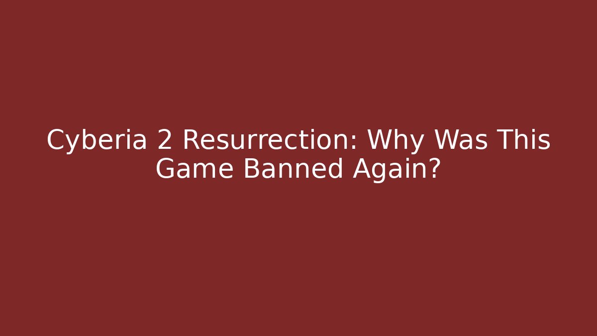 Cyberia 2 Resurrection: Why Was This Game Banned Again?