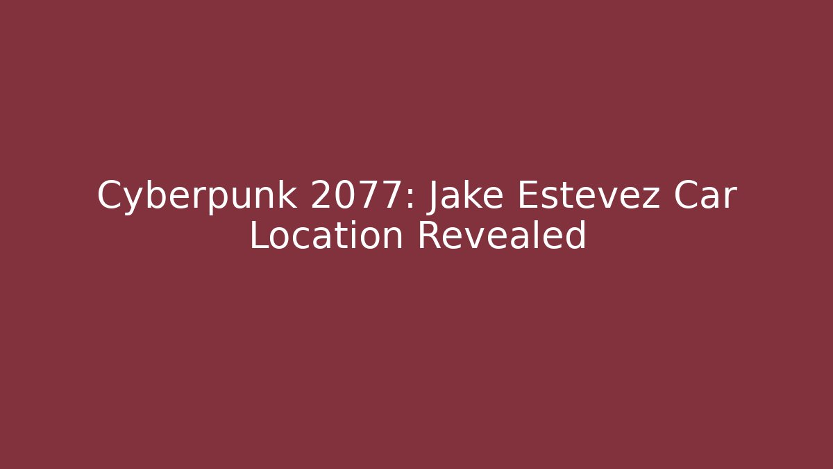 Cyberpunk 2077: Jake Estevez Car Location Revealed