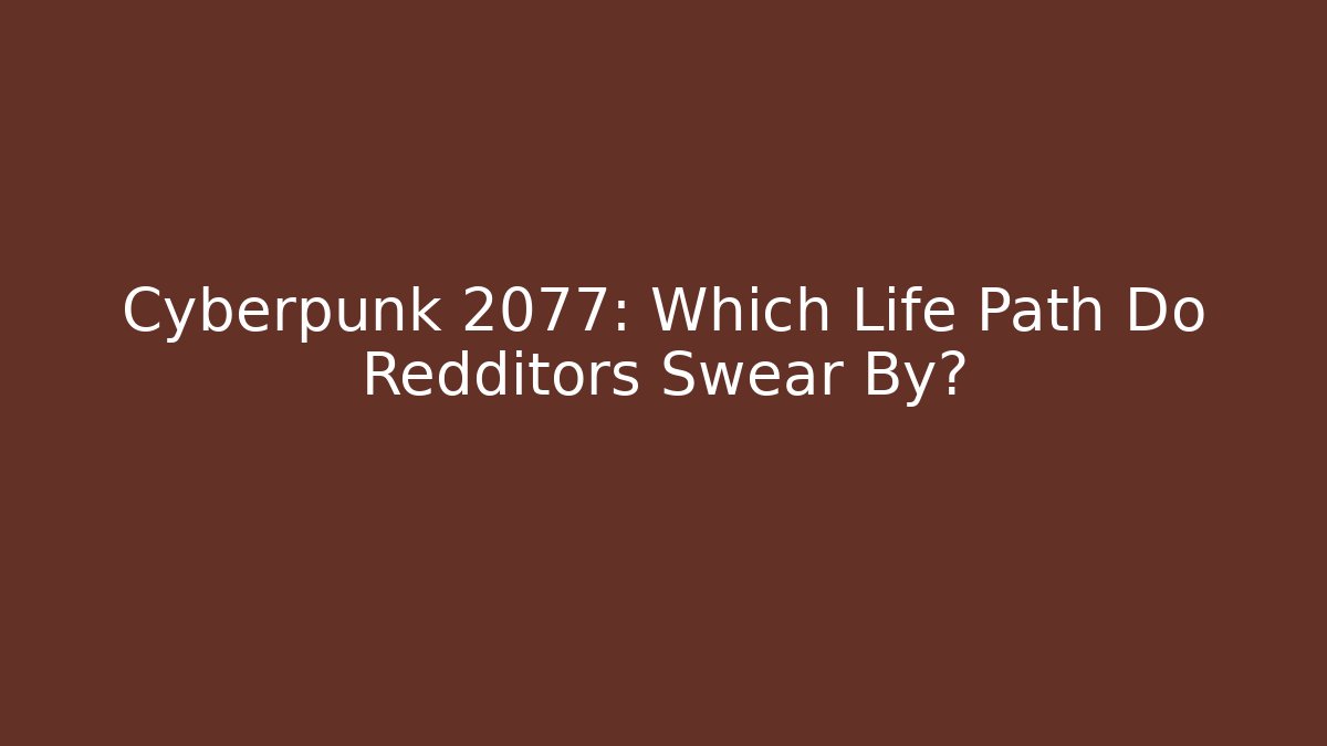 Cyberpunk 2077: Which Life Path Do Redditors Swear By?