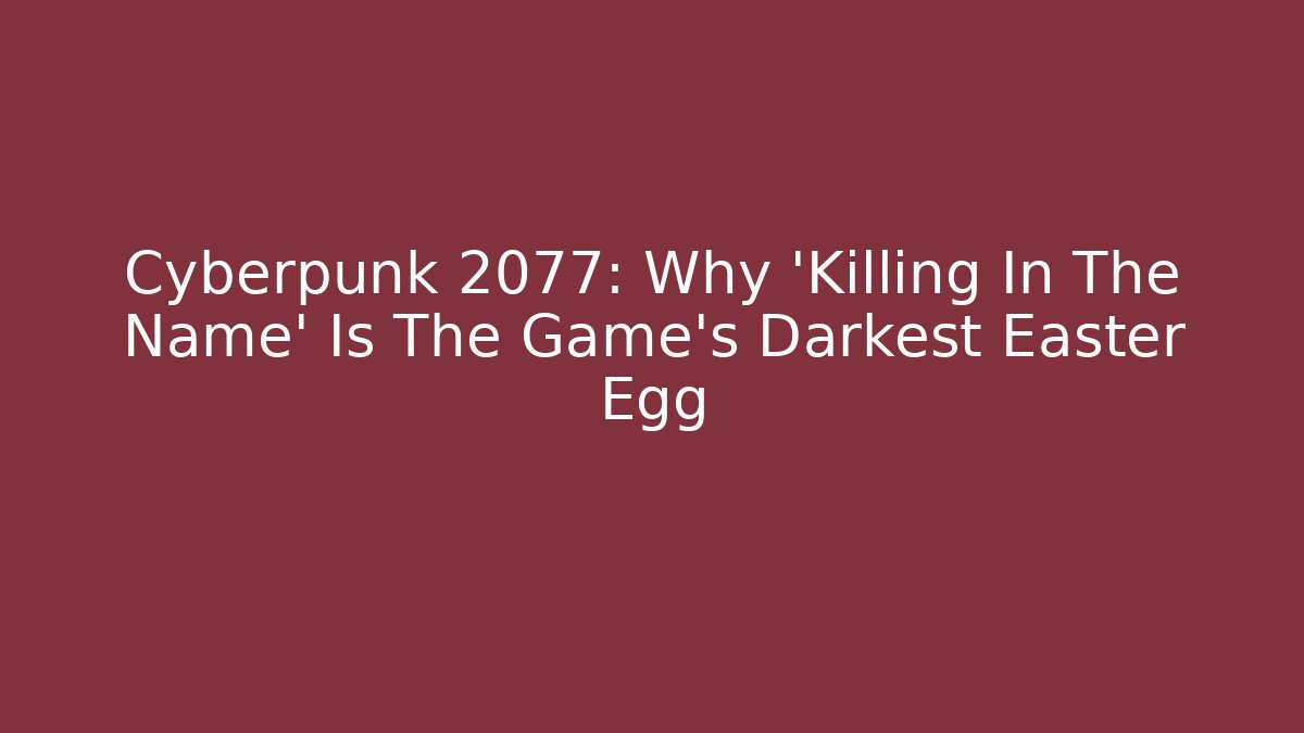 Cyberpunk 2077: Why 'Killing In The Name' Is The Game's Darkest Easter Egg - Método de Aprovação