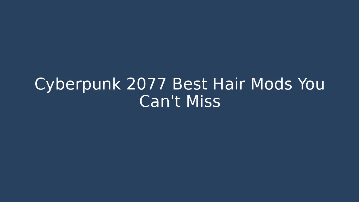 Cyberpunk 2077 Best Hair Mods You Can't Miss