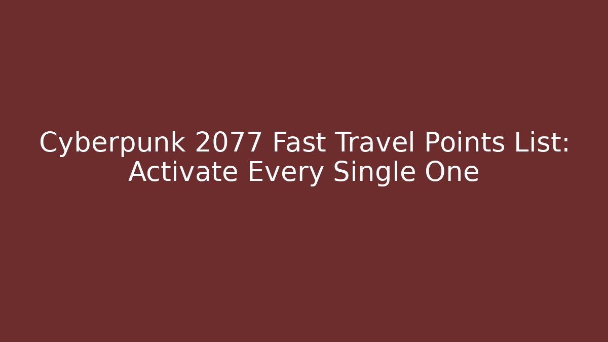 Cyberpunk 2077 Fast Travel Points List: Activate Every Single One - Método de Aprovação