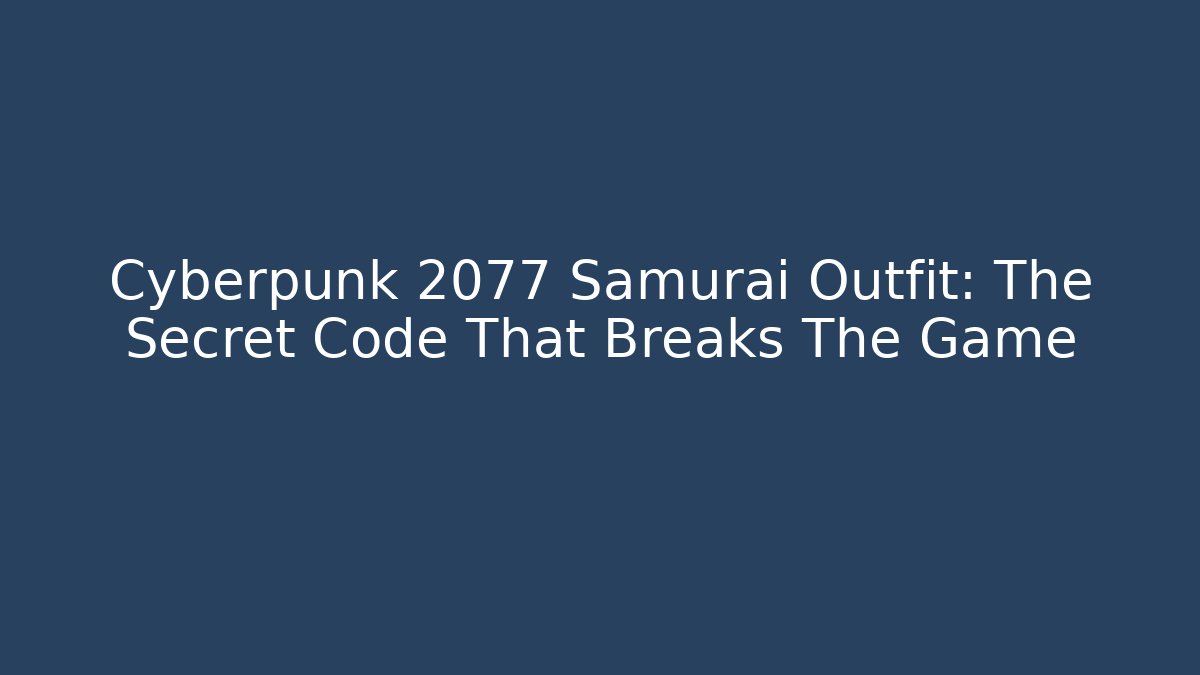 Cyberpunk 2077 Samurai Outfit: The Secret Code That Breaks The Game