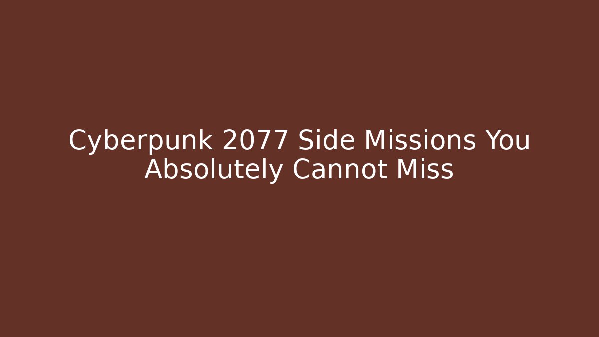 Cyberpunk 2077 Side Missions You Absolutely Cannot Miss