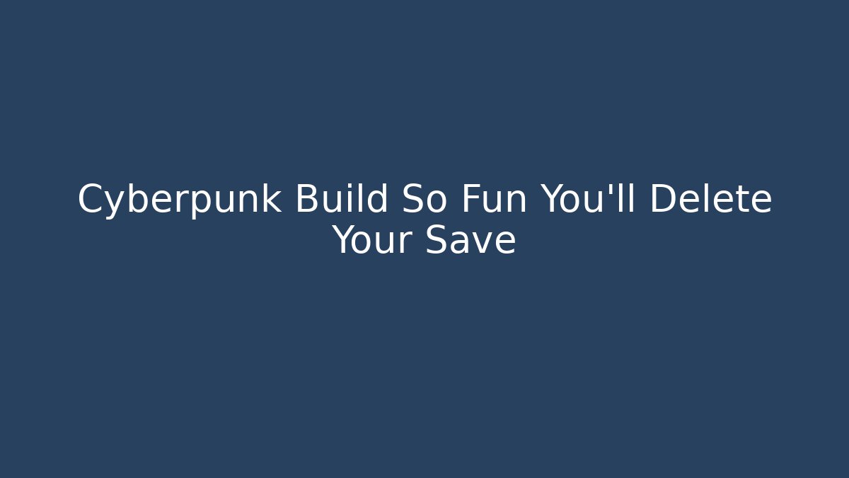 Cyberpunk Build So Fun You'll Delete Your Save - Método de Aprovação
