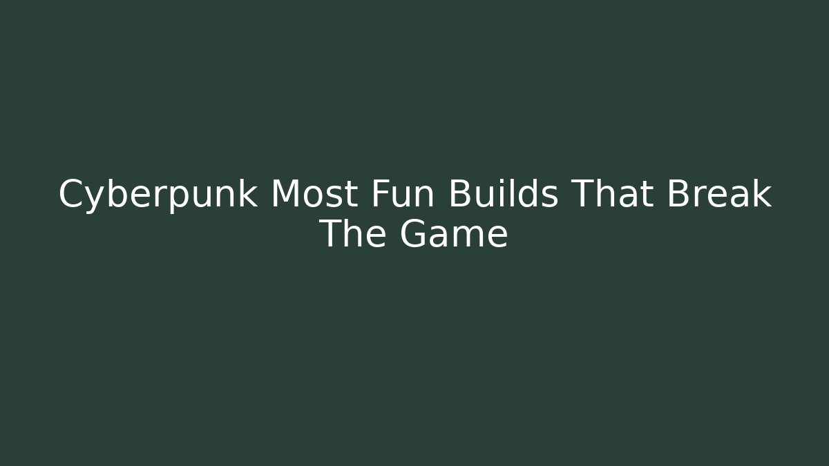 Cyberpunk Most Fun Builds That Break The Game - Método de Aprovação