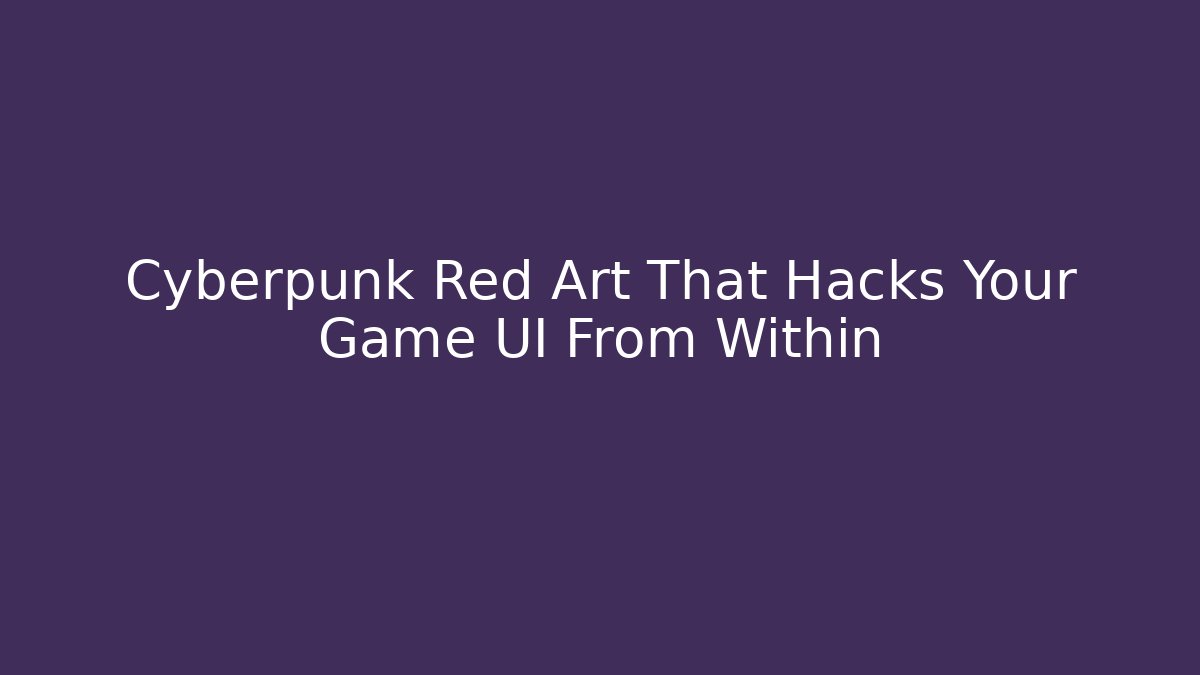 Cyberpunk Red Art That Hacks Your Game UI From Within