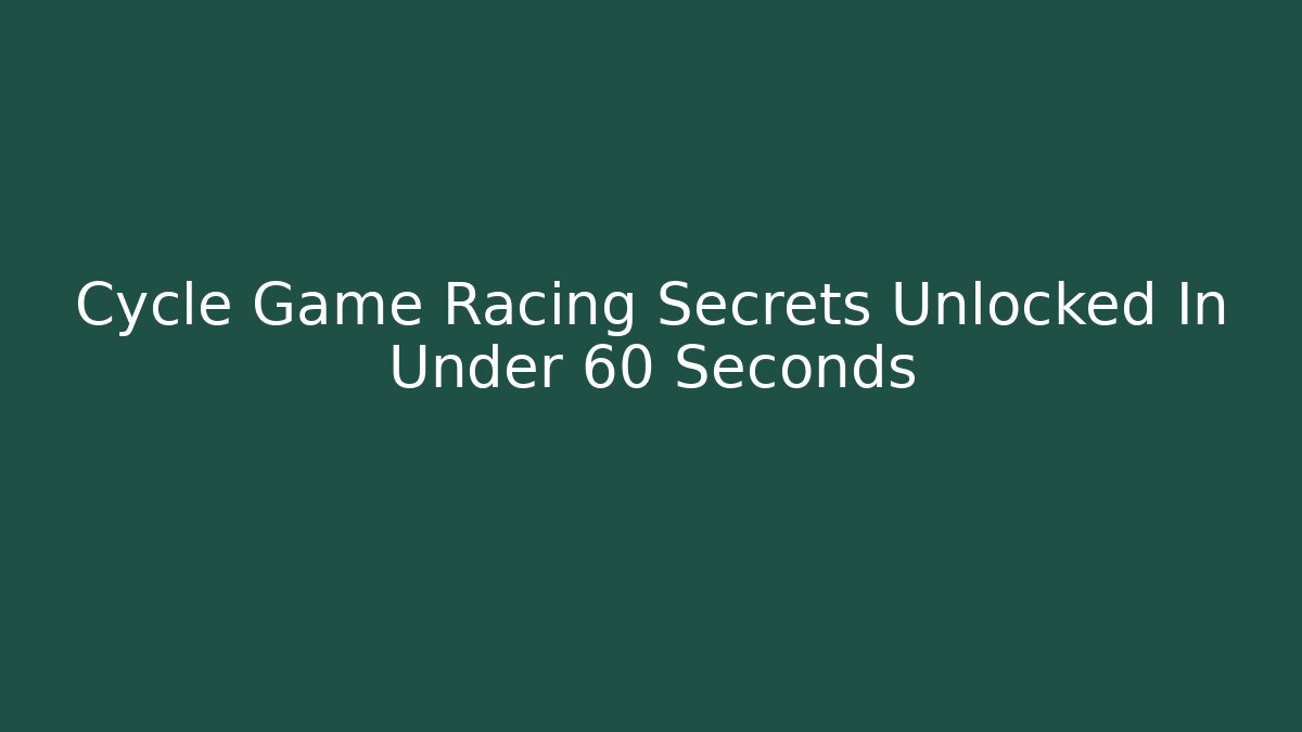 Cycle Game Racing Secrets Unlocked In Under 60 Seconds