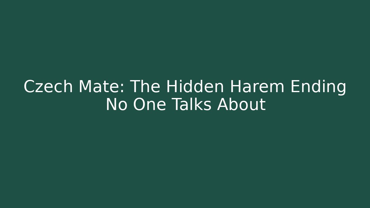 Czech Mate: The Hidden Harem Ending No One Talks About