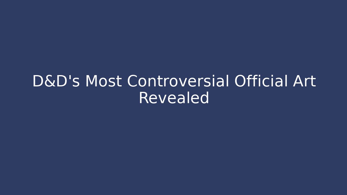 D&D's Most Controversial Official Art Revealed
