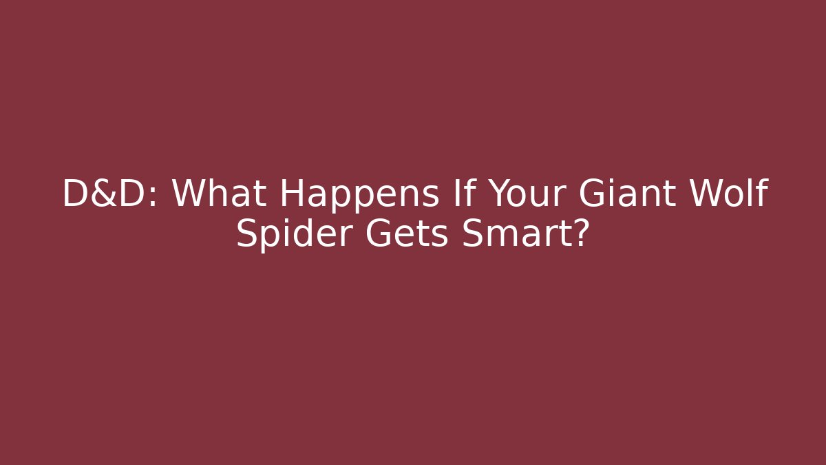 D&D: What Happens If Your Giant Wolf Spider Gets Smart? - Método de Aprovação