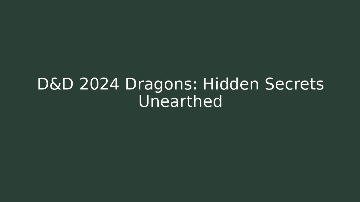 D&D 2024 Dragons: Hidden Secrets Unearthed
