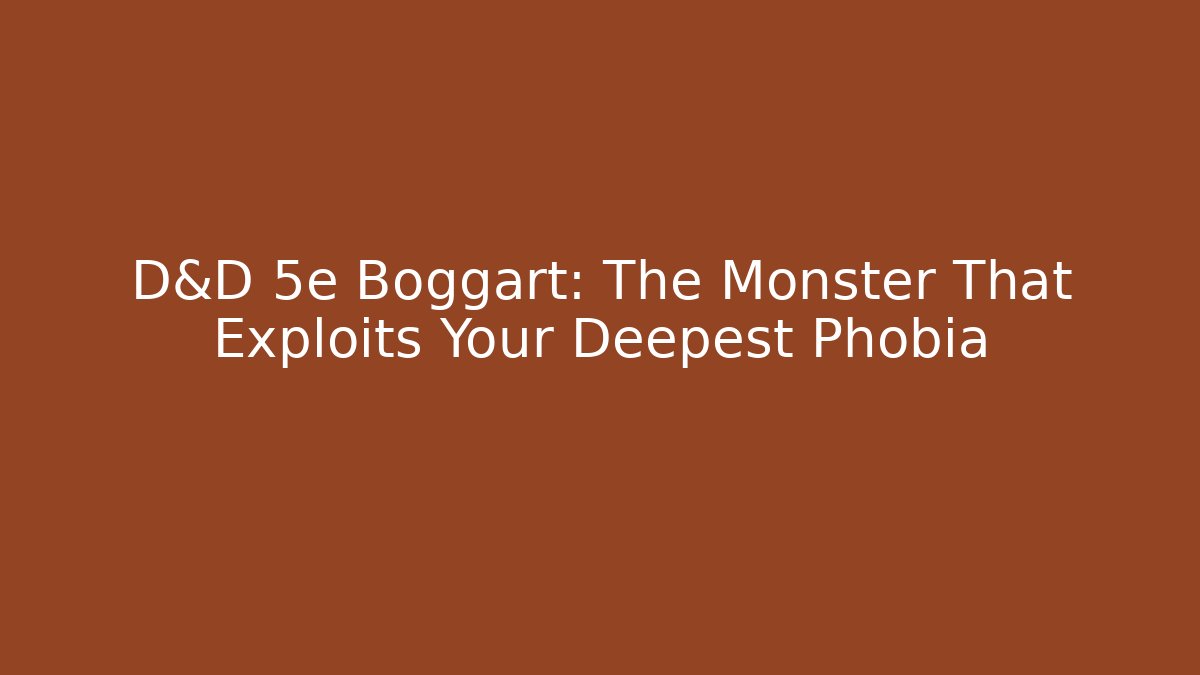 D&D 5e Boggart: The Monster That Exploits Your Deepest Phobia