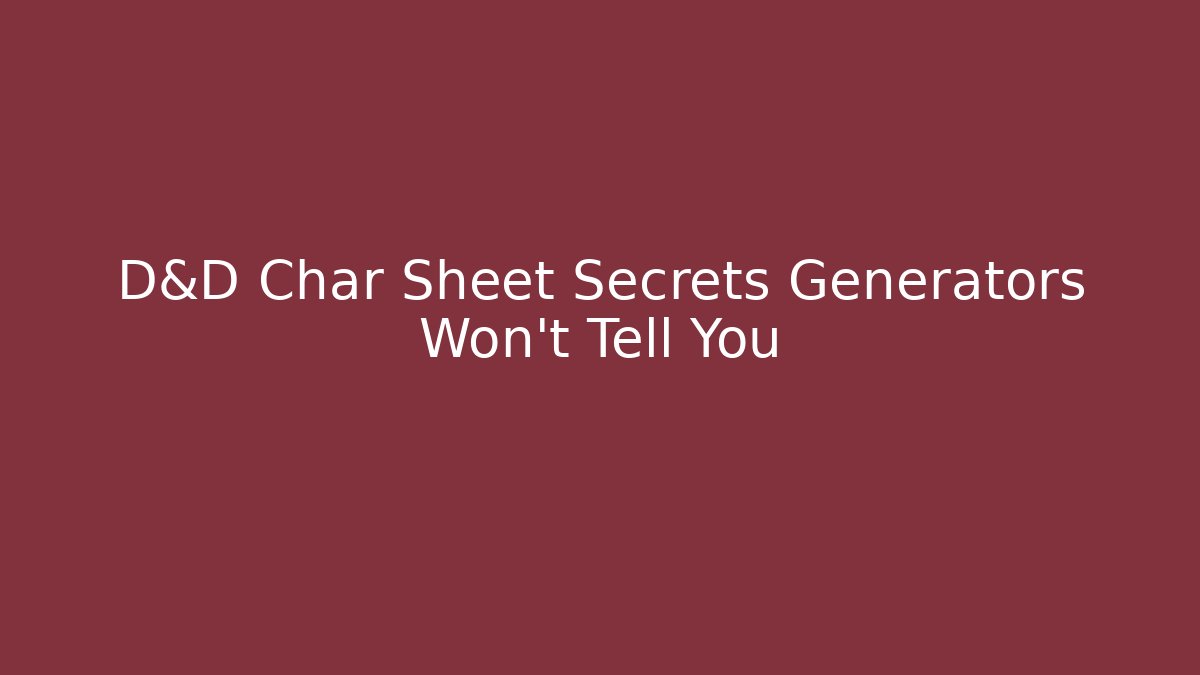 D&D Char Sheet Secrets Generators Won’t Tell You
