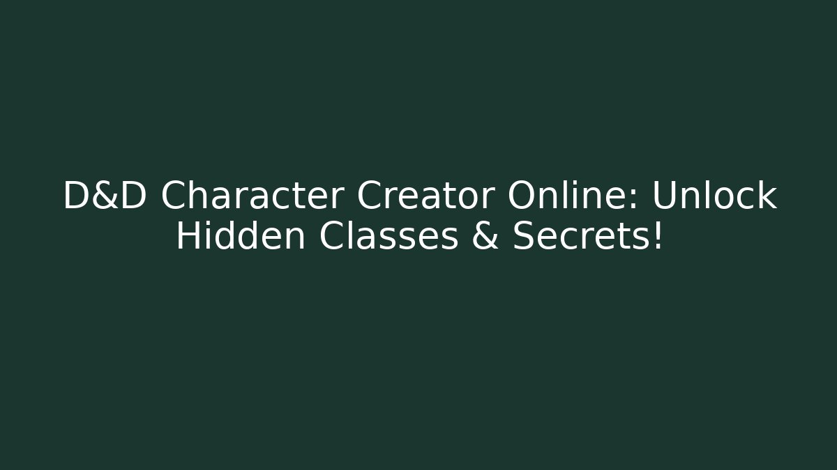 D&D Character Creator Online: Unlock Hidden Classes & Secrets!