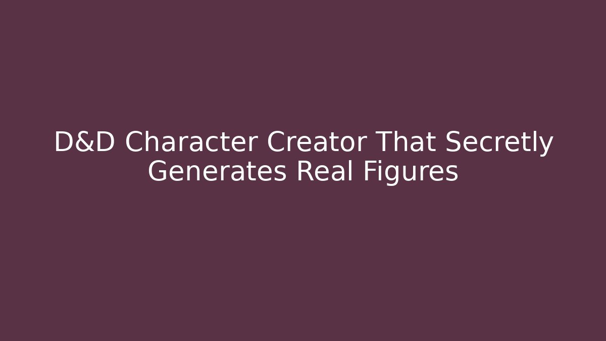 D&D Character Creator That Secretly Generates Real Figures - Método de Aprovação