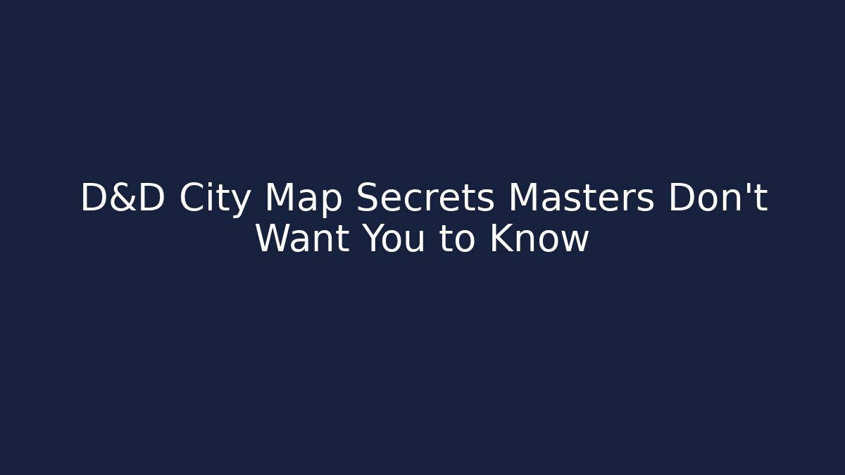 D&D City Map Secrets Masters Don't Want You to Know