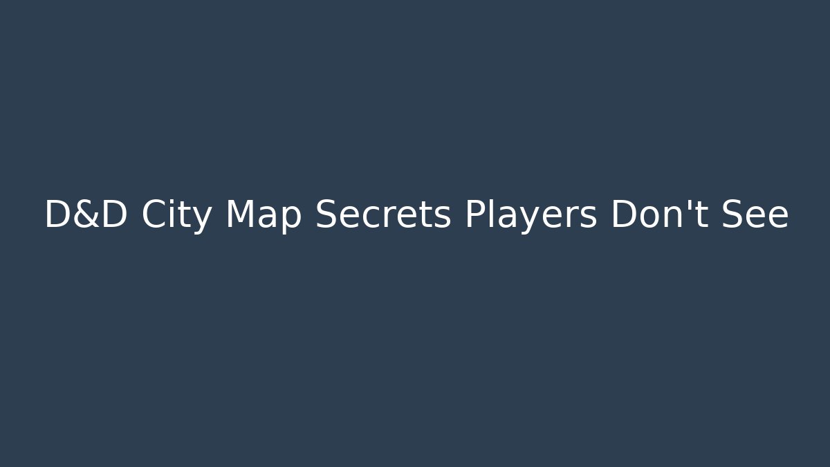 D&D City Map Secrets Players Don't See
