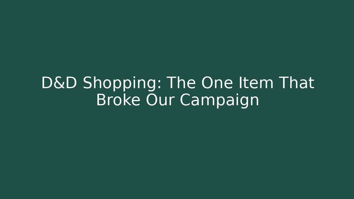 D&D Shopping: The One Item That Broke Our Campaign