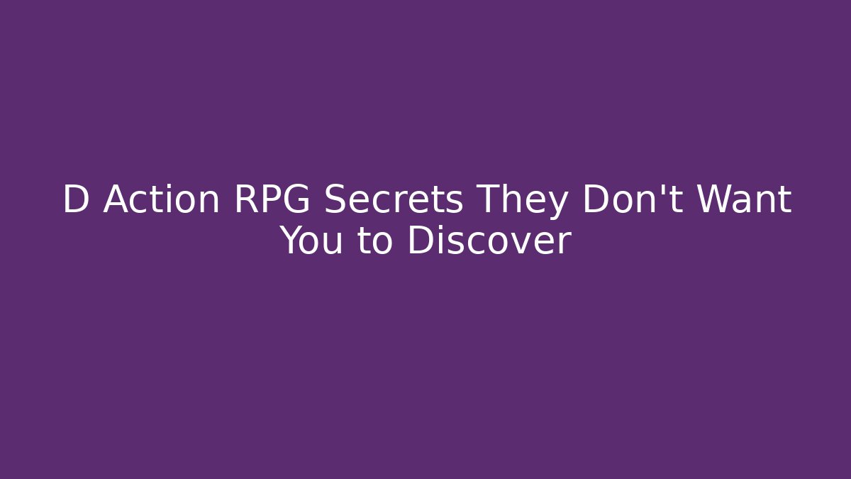 D Action RPG Secrets They Don't Want You to Discover