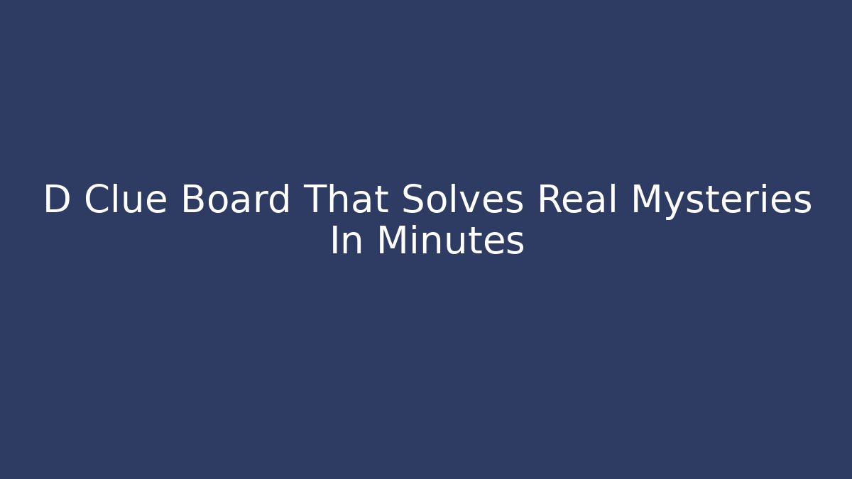 D Clue Board That Solves Real Mysteries In Minutes