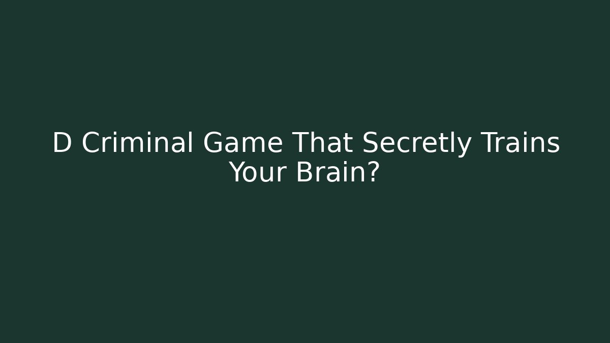 D Criminal Game That Secretly Trains Your Brain?
