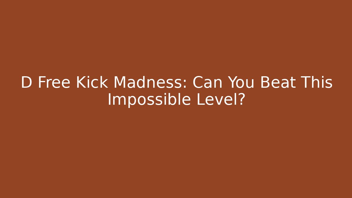 D Free Kick Madness: Can You Beat This Impossible Level? - Método de Aprovação