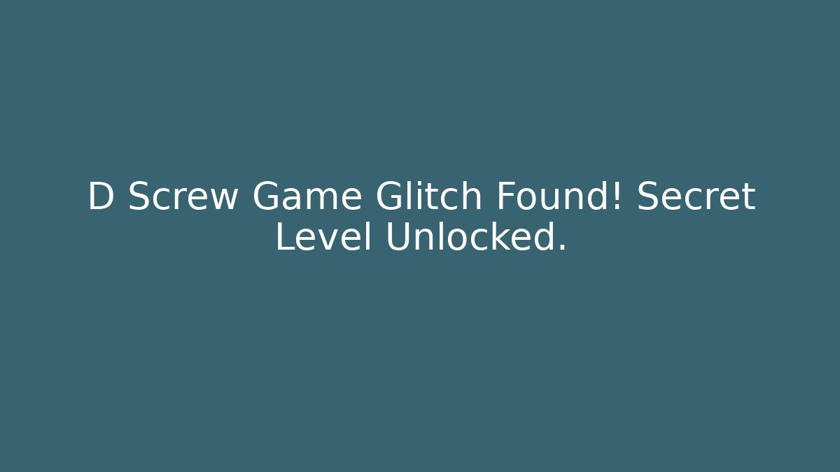 D Screw Game Glitch Found! Secret Level Unlocked.