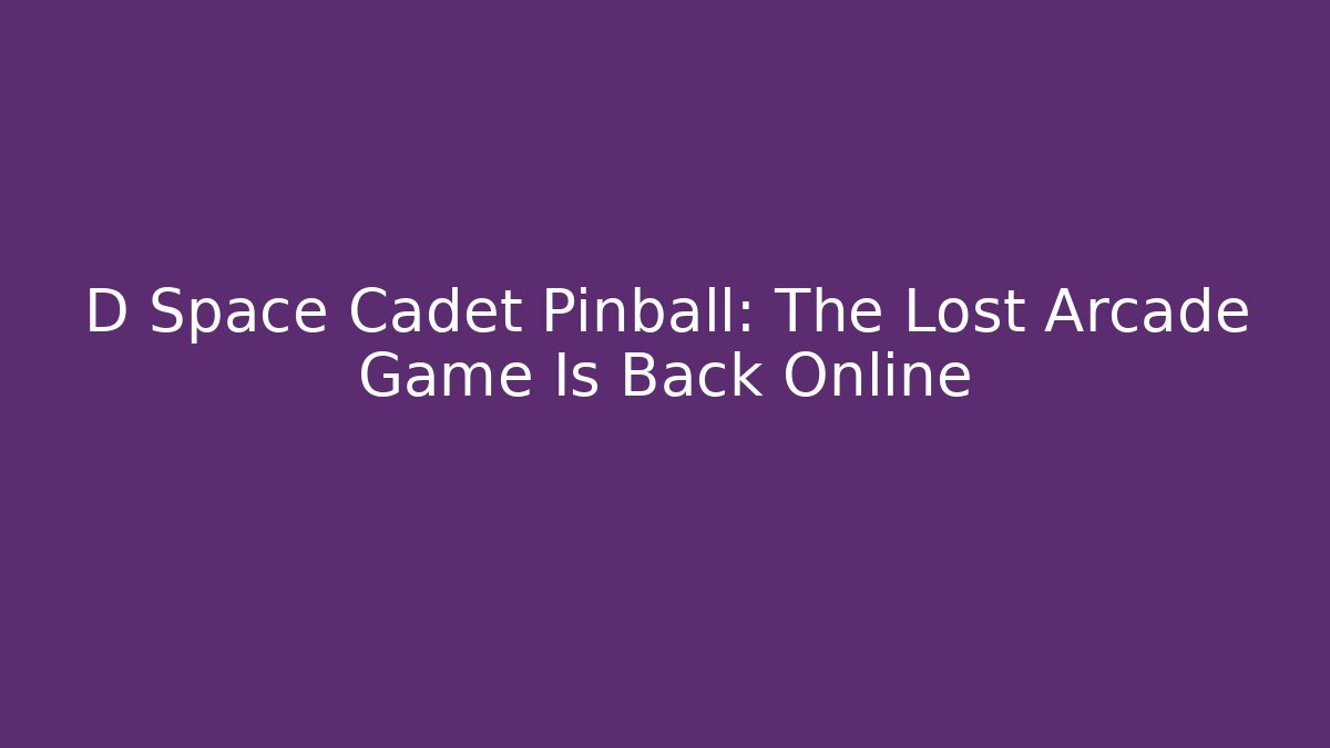 D Space Cadet Pinball: The Lost Arcade Game Is Back Online - Método de Aprovação