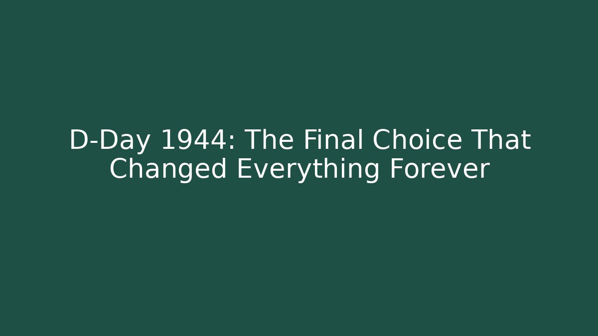 D-Day 1944: The Final Choice That Changed Everything Forever