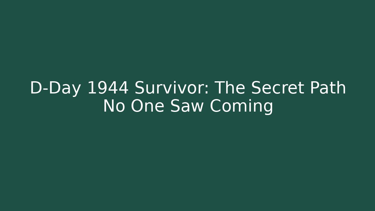 D-Day 1944 Survivor: The Secret Path No One Saw Coming