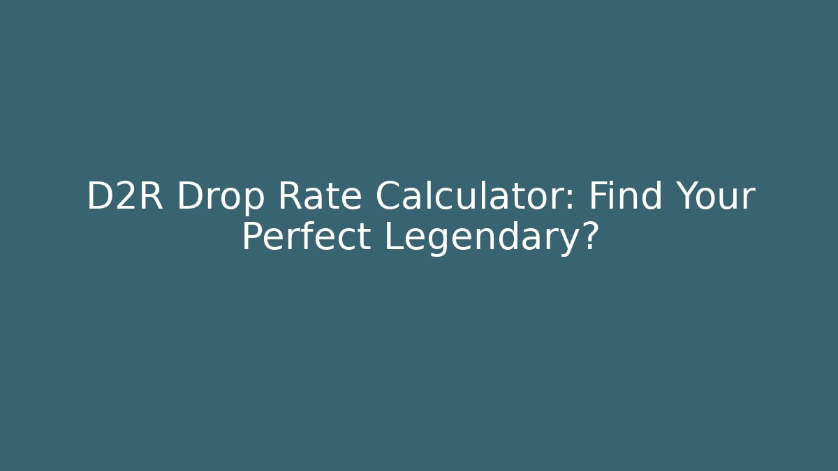D2R Drop Rate Calculator: Find Your Perfect Legendary? - Método de Aprovação