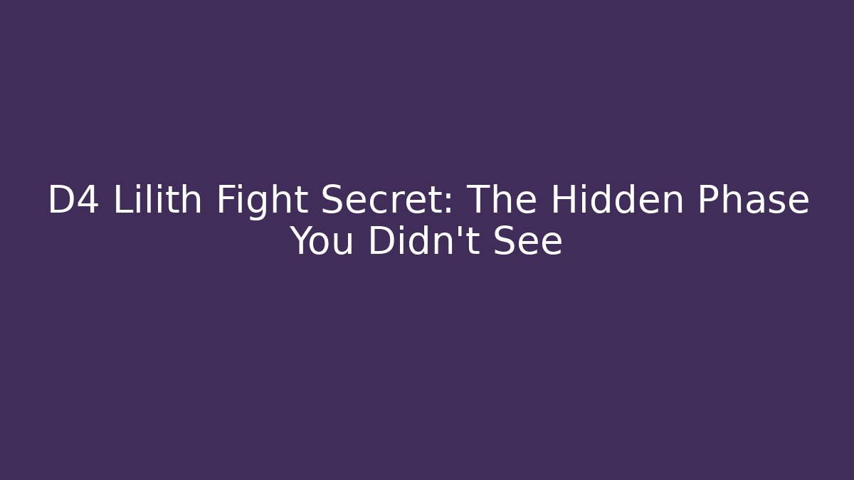 D4 Lilith Fight Secret: The Hidden Phase You Didn't See - Método de Aprovação