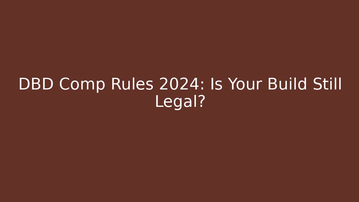 DBD Comp Rules 2024: Is Your Build Still Legal?