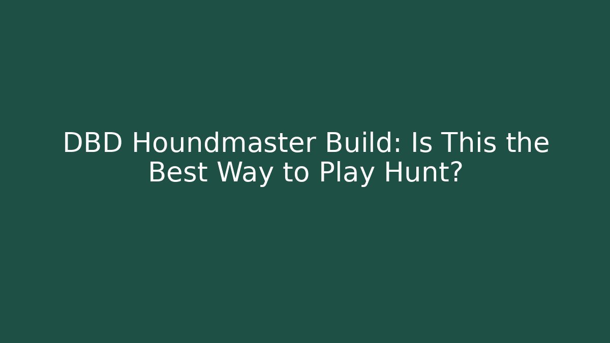 DBD Houndmaster Build: Is This the Best Way to Play Hunt?