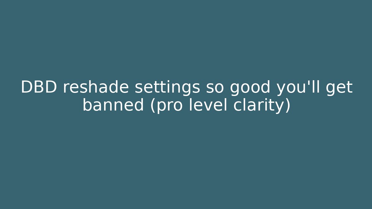 DBD reshade settings so good you’ll get banned (pro level clarity)