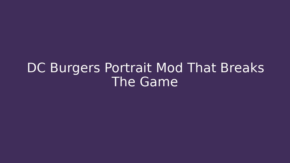 DC Burgers Portrait Mod That Breaks The Game - Método de Aprovação