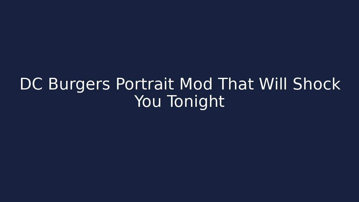 DC Burgers Portrait Mod That Will Shock You Tonight