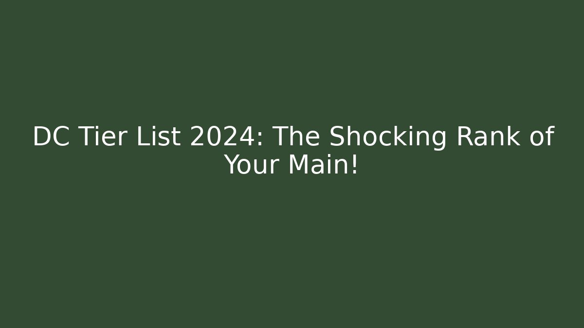 DC Tier List 2024: The Shocking Rank of Your Main!