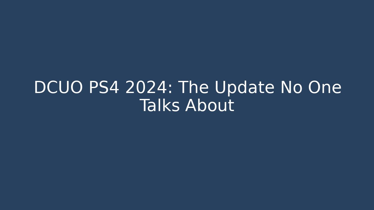 DCUO PS4 2024: The Update No One Talks About