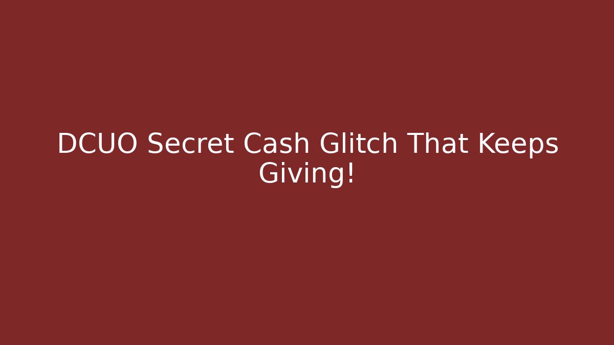 DCUO Secret Cash Glitch That Keeps Giving!