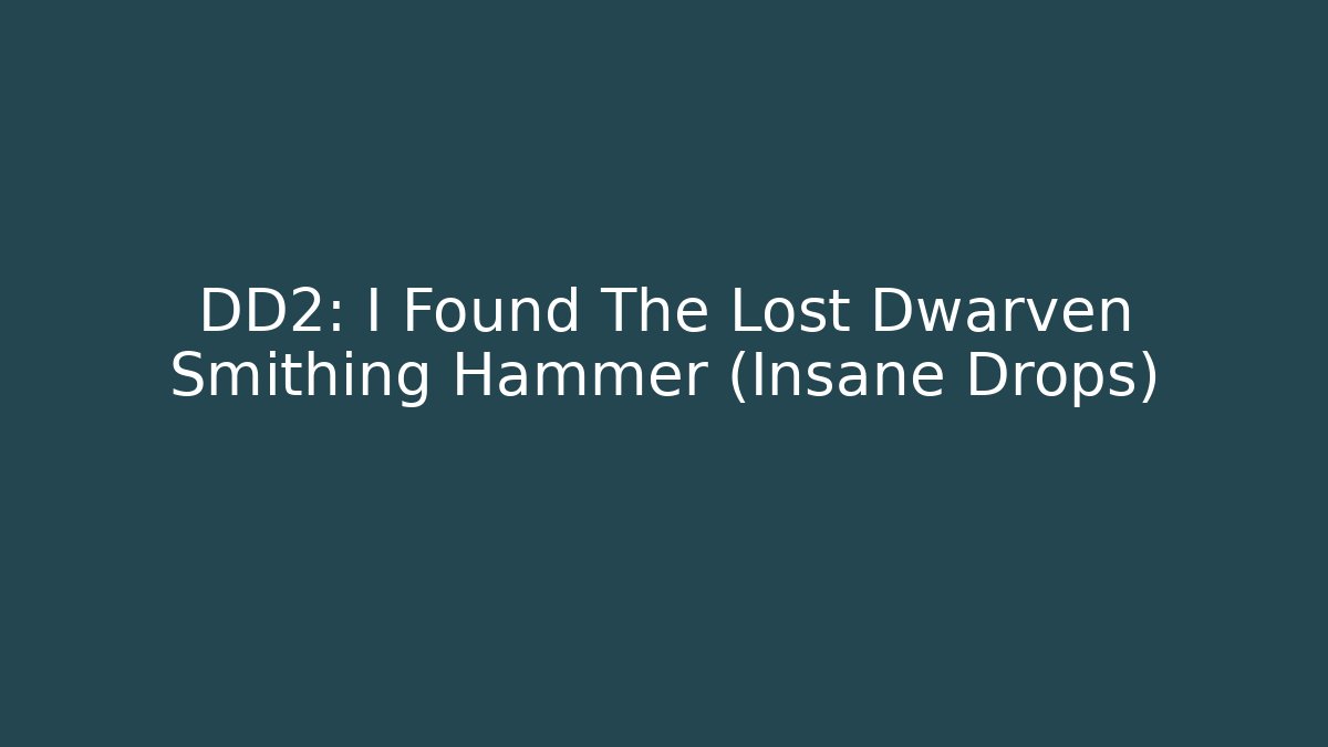 DD2: I Found The Lost Dwarven Smithing Hammer (Insane Drops) - Método de Aprovação