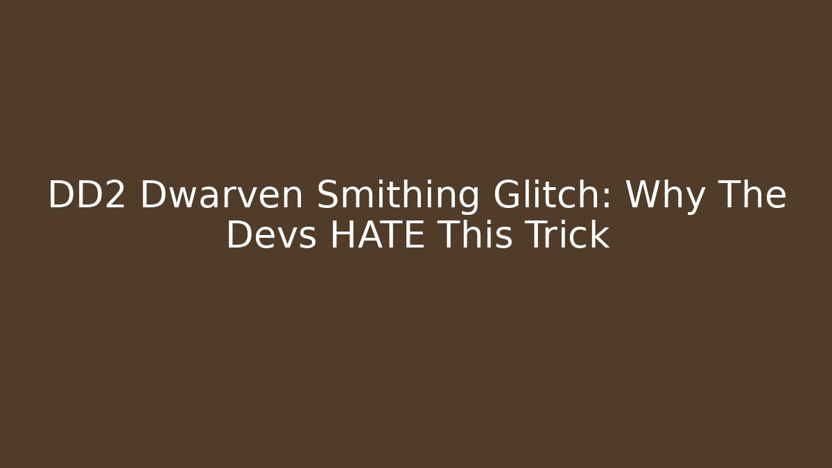 DD2 Dwarven Smithing Glitch: Why The Devs HATE This Trick