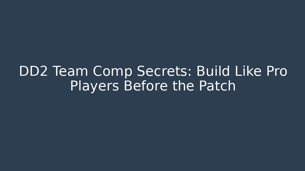 DD2 Team Comp Secrets: Build Like Pro Players Before the Patch - Método de Aprovação